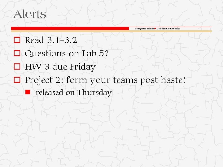 Alerts Computer Science Otterbein University o Read 3. 1 -3. 2 o Questions on