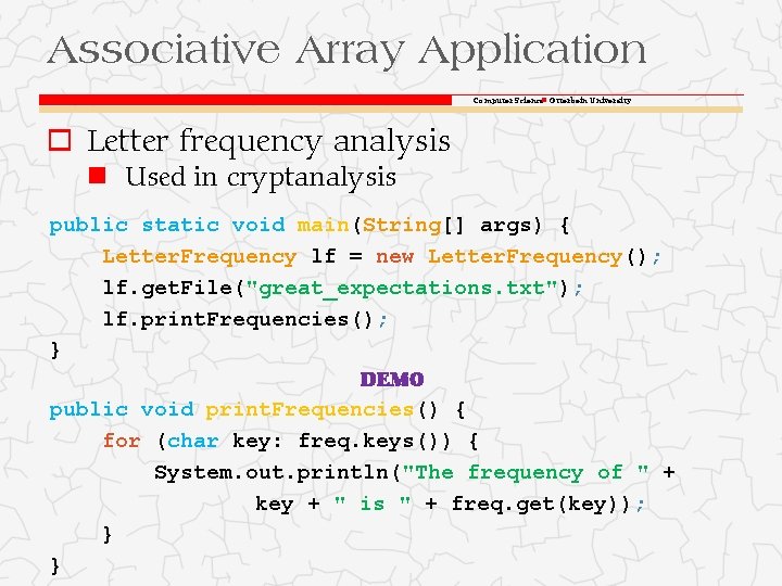 Associative Array Application Computer Science Otterbein University o Letter frequency analysis Used in cryptanalysis