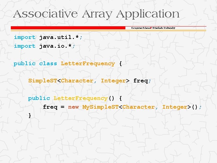 Associative Array Application Computer Science Otterbein University import java. util. *; import java. io.