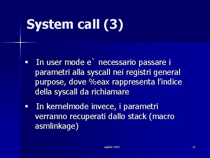 System call (3) § In user mode e` necessario passare i parametri alla syscall