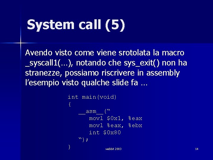 System call (5) Avendo visto come viene srotolata la macro _syscall 1(…), notando che