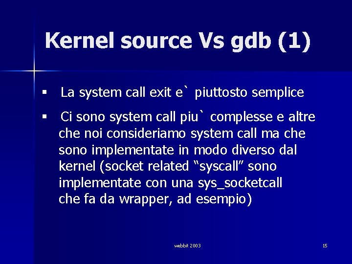 Kernel source Vs gdb (1) § La system call exit e` piuttosto semplice §
