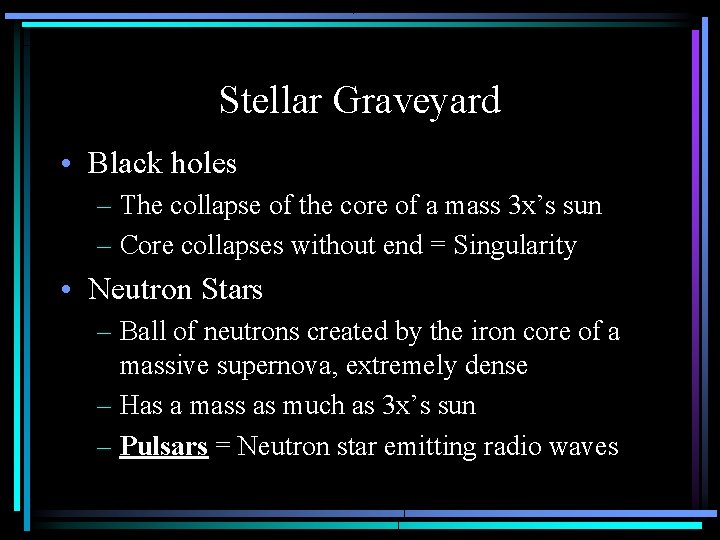 Stellar Graveyard • Black holes – The collapse of the core of a mass