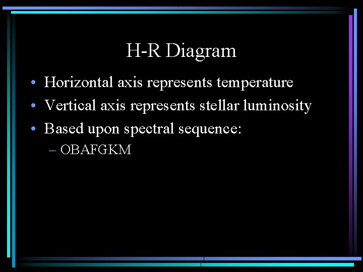 H-R Diagram • Horizontal axis represents temperature • Vertical axis represents stellar luminosity •