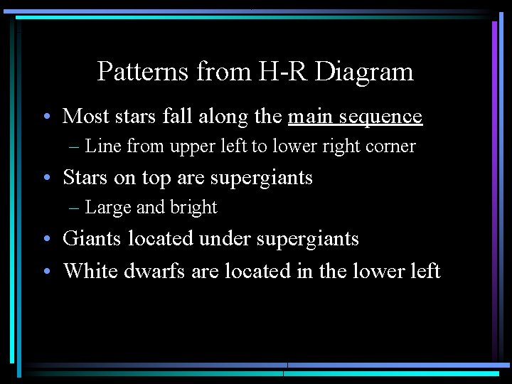 Patterns from H-R Diagram • Most stars fall along the main sequence – Line