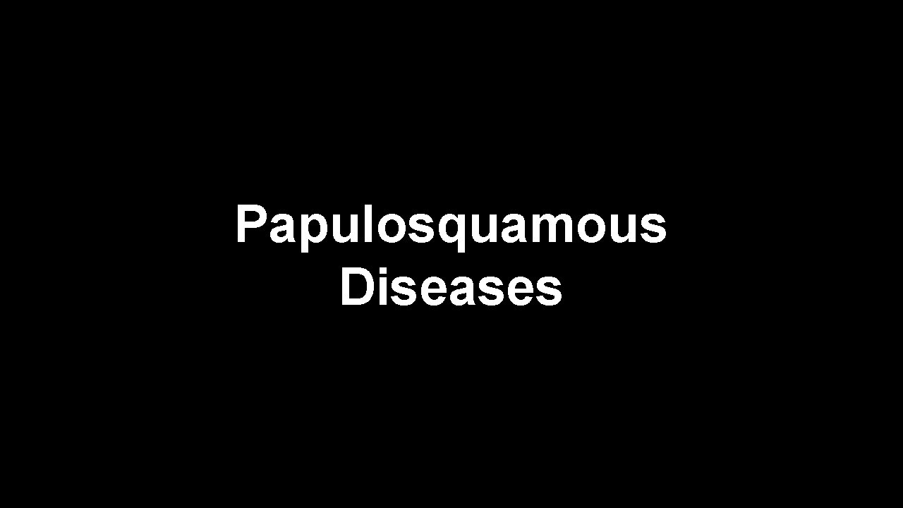 Papulosquamous Diseases 