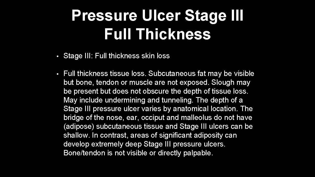 Pressure Ulcer Stage III Full Thickness • Stage III: Full thickness skin loss •