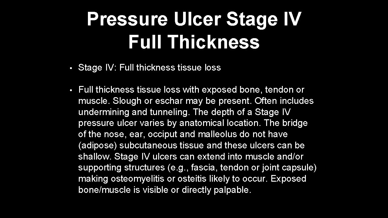 Pressure Ulcer Stage IV Full Thickness • Stage IV: Full thickness tissue loss •