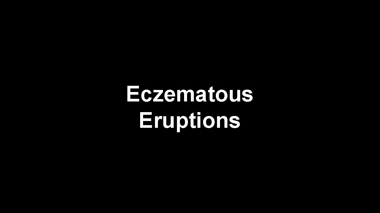 Eczematous Eruptions 
