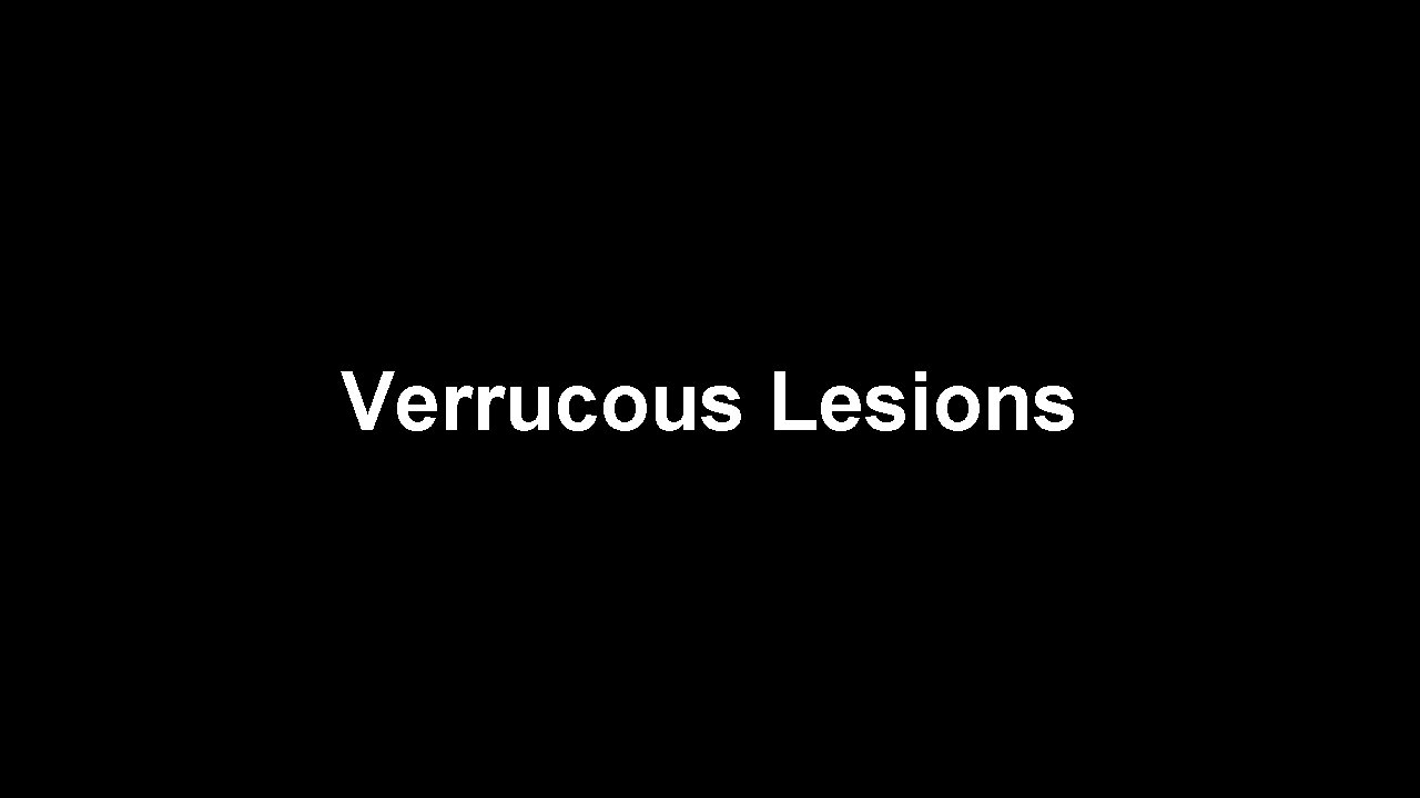 Verrucous Lesions 