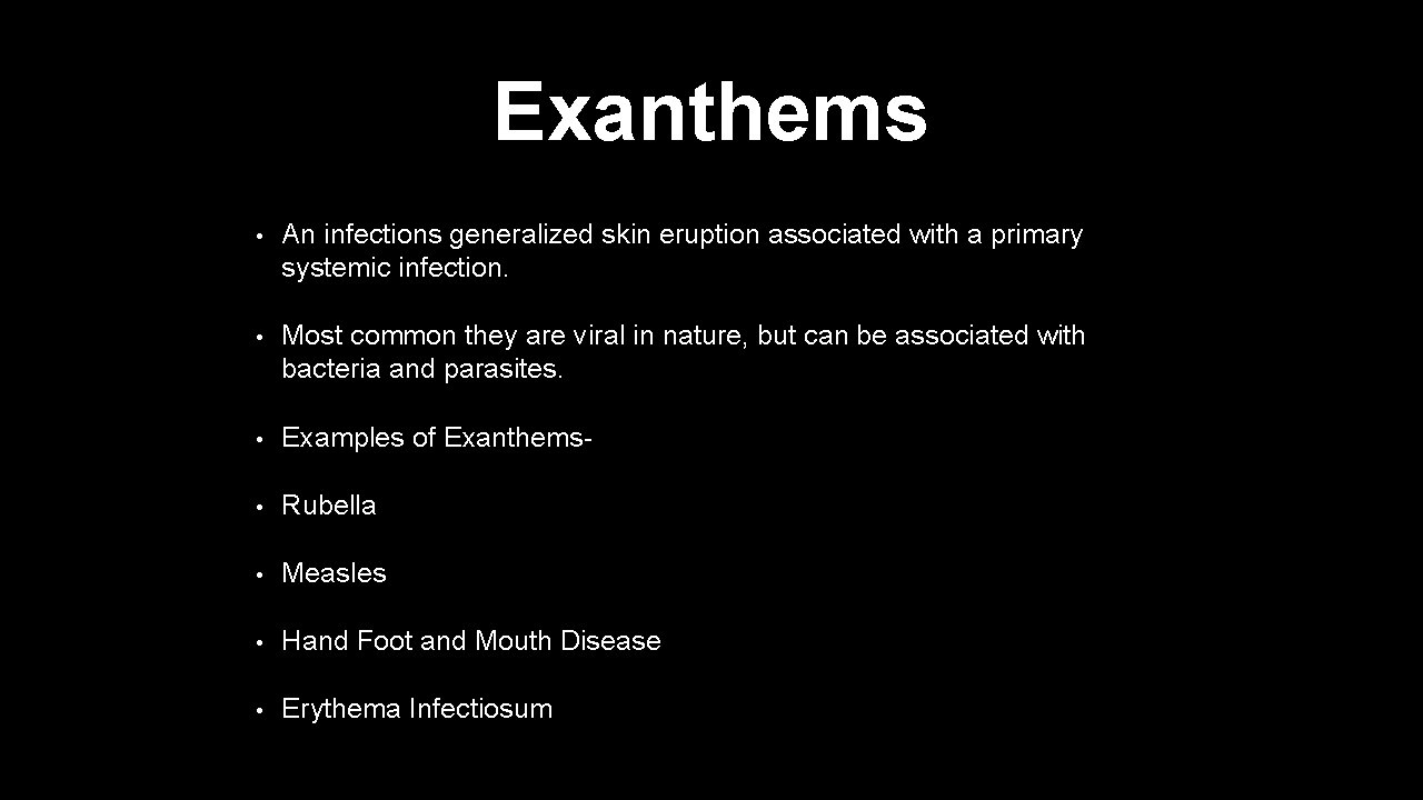 Exanthems • An infections generalized skin eruption associated with a primary systemic infection. •