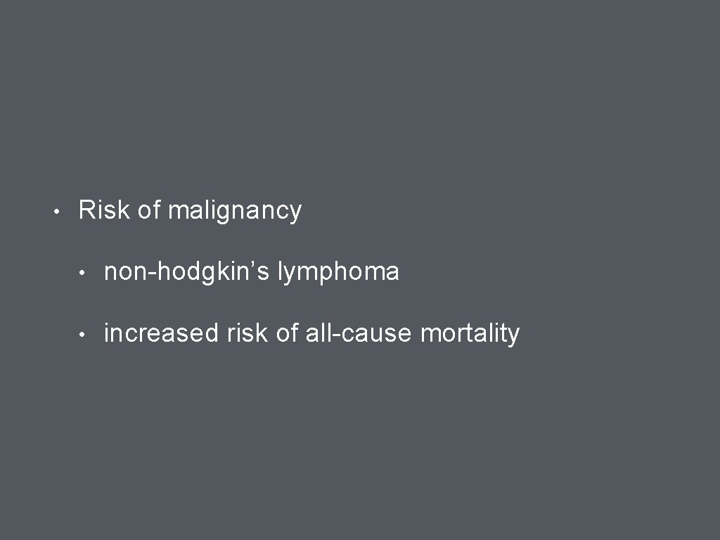  • Risk of malignancy • non-hodgkin’s lymphoma • increased risk of all-cause mortality