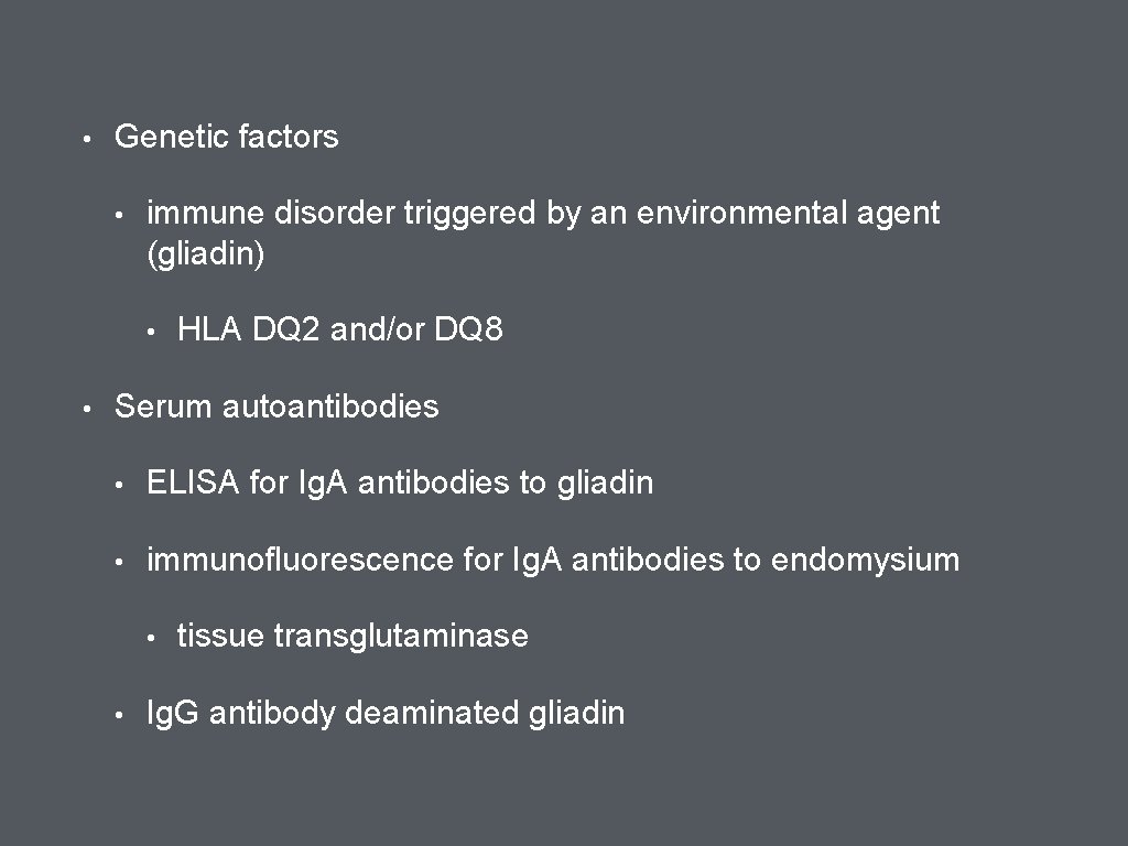  • Genetic factors • immune disorder triggered by an environmental agent (gliadin) •