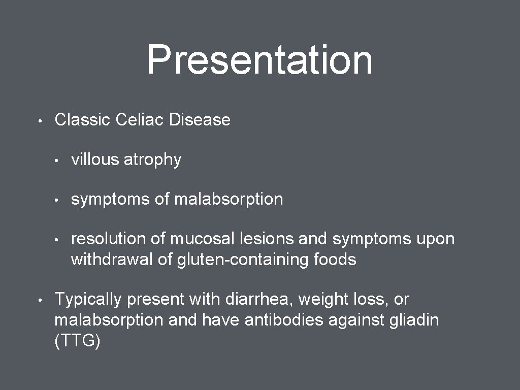 Presentation • • Classic Celiac Disease • villous atrophy • symptoms of malabsorption •