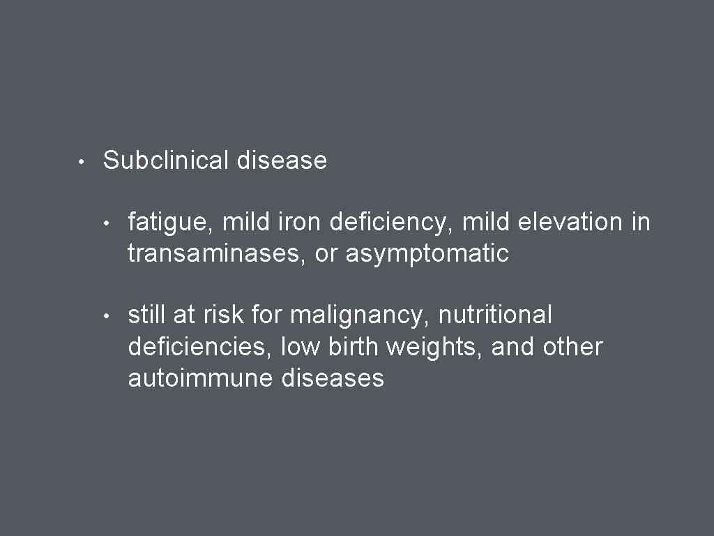  • Subclinical disease • fatigue, mild iron deficiency, mild elevation in transaminases, or