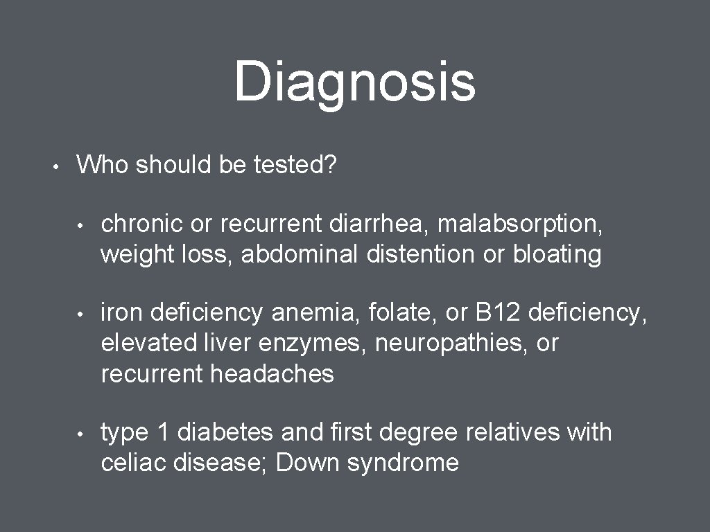 Diagnosis • Who should be tested? • chronic or recurrent diarrhea, malabsorption, weight loss,