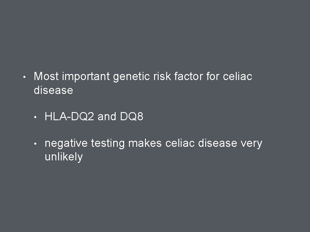  • Most important genetic risk factor for celiac disease • HLA-DQ 2 and