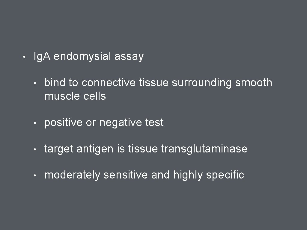  • Ig. A endomysial assay • bind to connective tissue surrounding smooth muscle