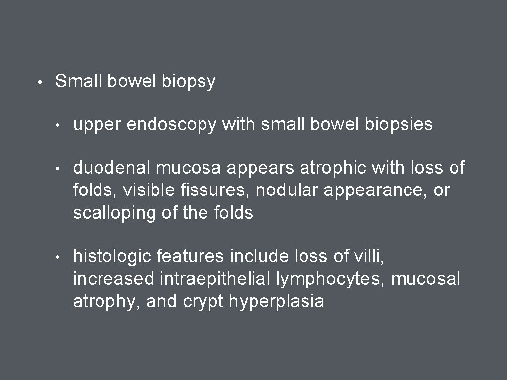  • Small bowel biopsy • upper endoscopy with small bowel biopsies • duodenal