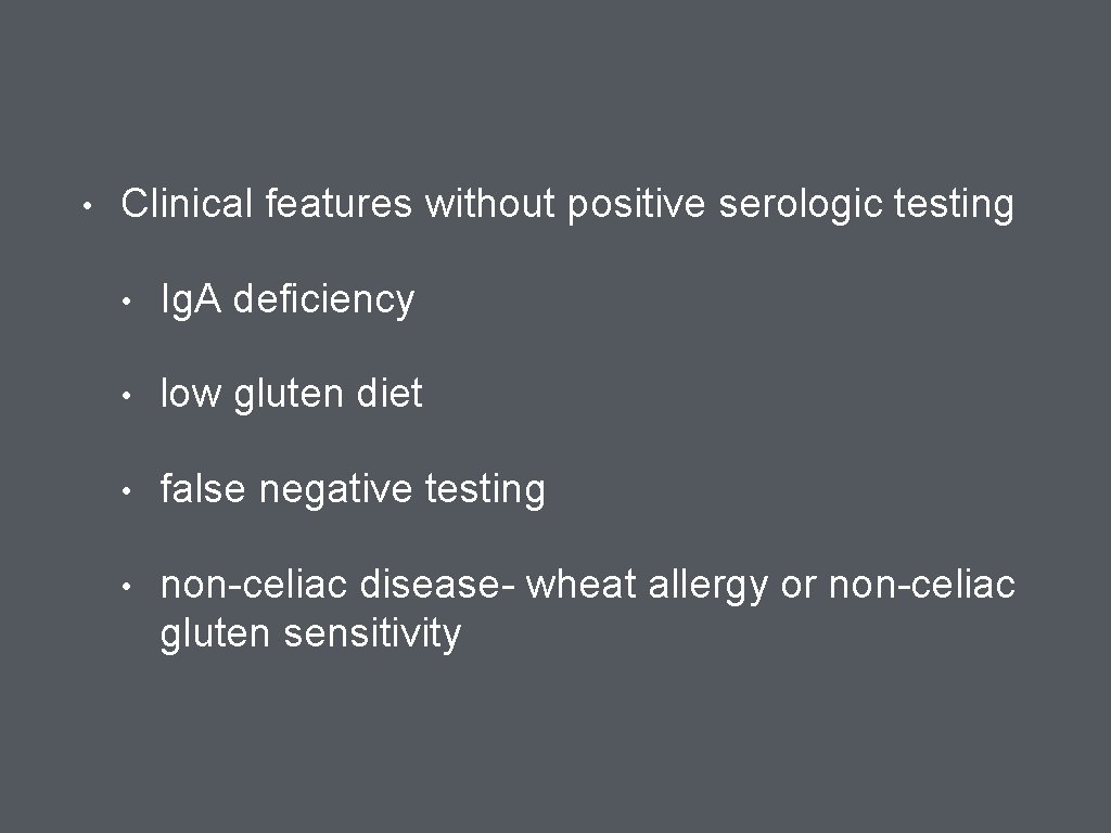  • Clinical features without positive serologic testing • Ig. A deficiency • low