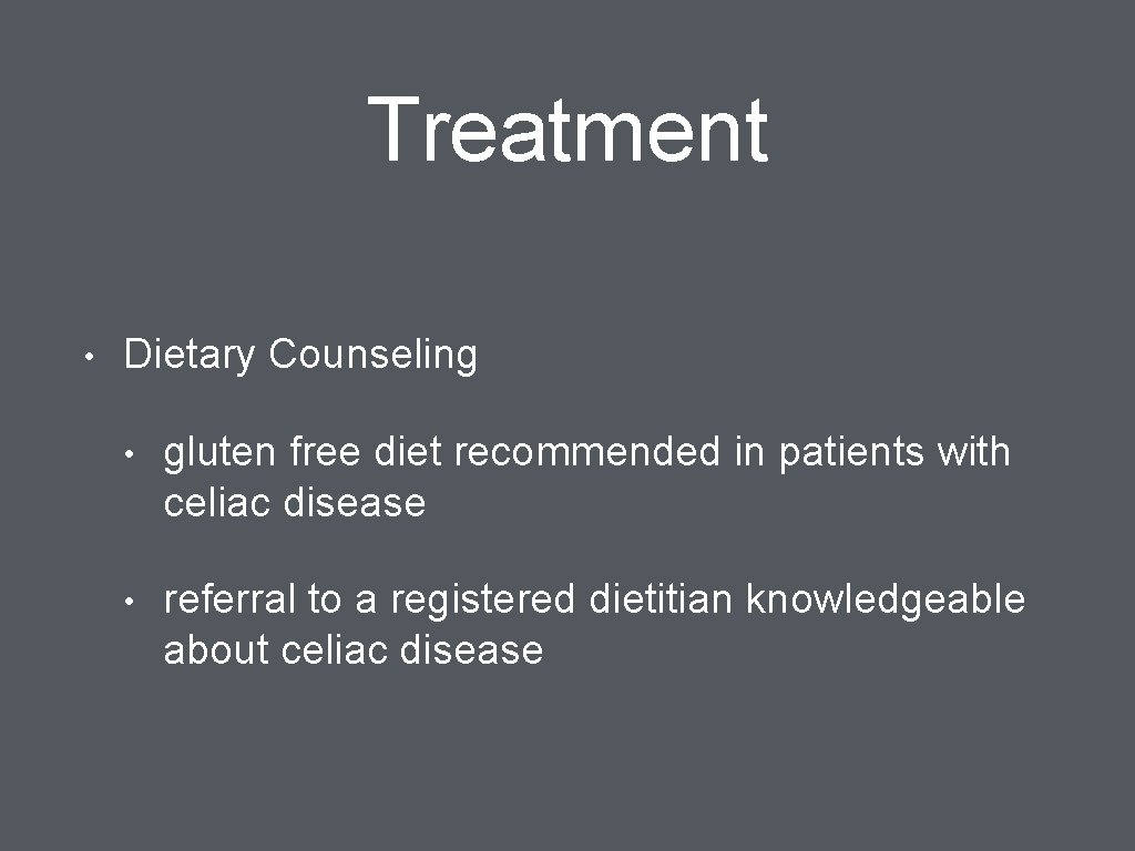 Treatment • Dietary Counseling • gluten free diet recommended in patients with celiac disease