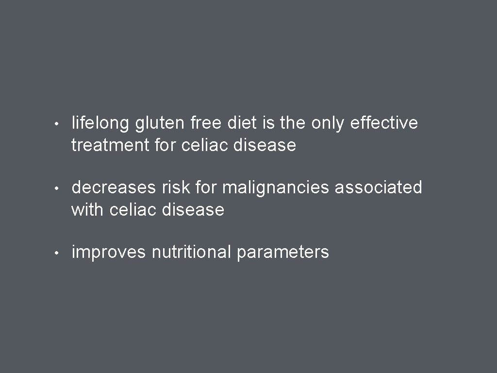  • lifelong gluten free diet is the only effective treatment for celiac disease