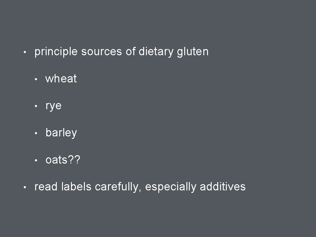  • • principle sources of dietary gluten • wheat • rye • barley
