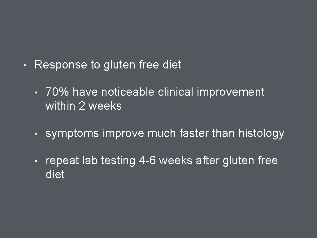  • Response to gluten free diet • 70% have noticeable clinical improvement within