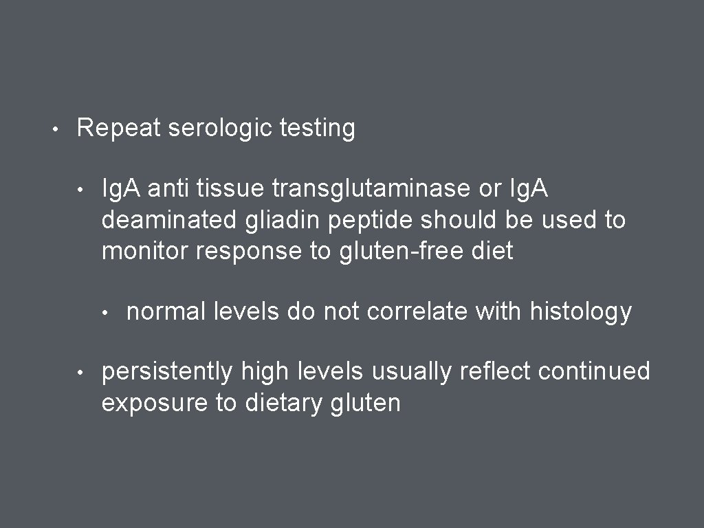  • Repeat serologic testing • Ig. A anti tissue transglutaminase or Ig. A