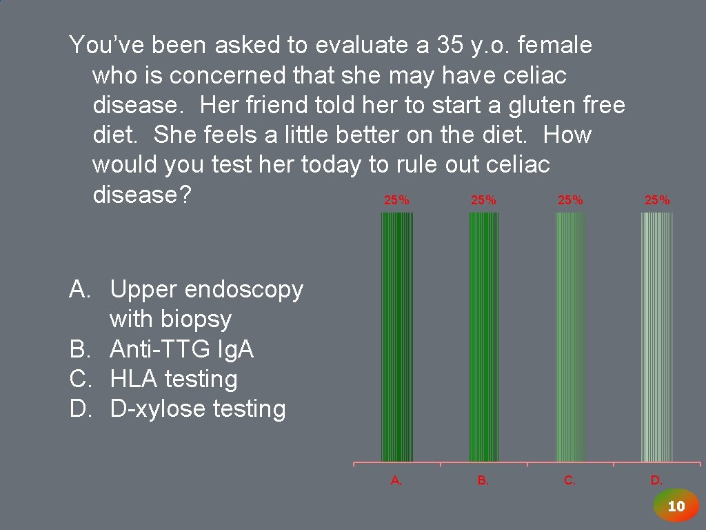 You’ve been asked to evaluate a 35 y. o. female who is concerned that