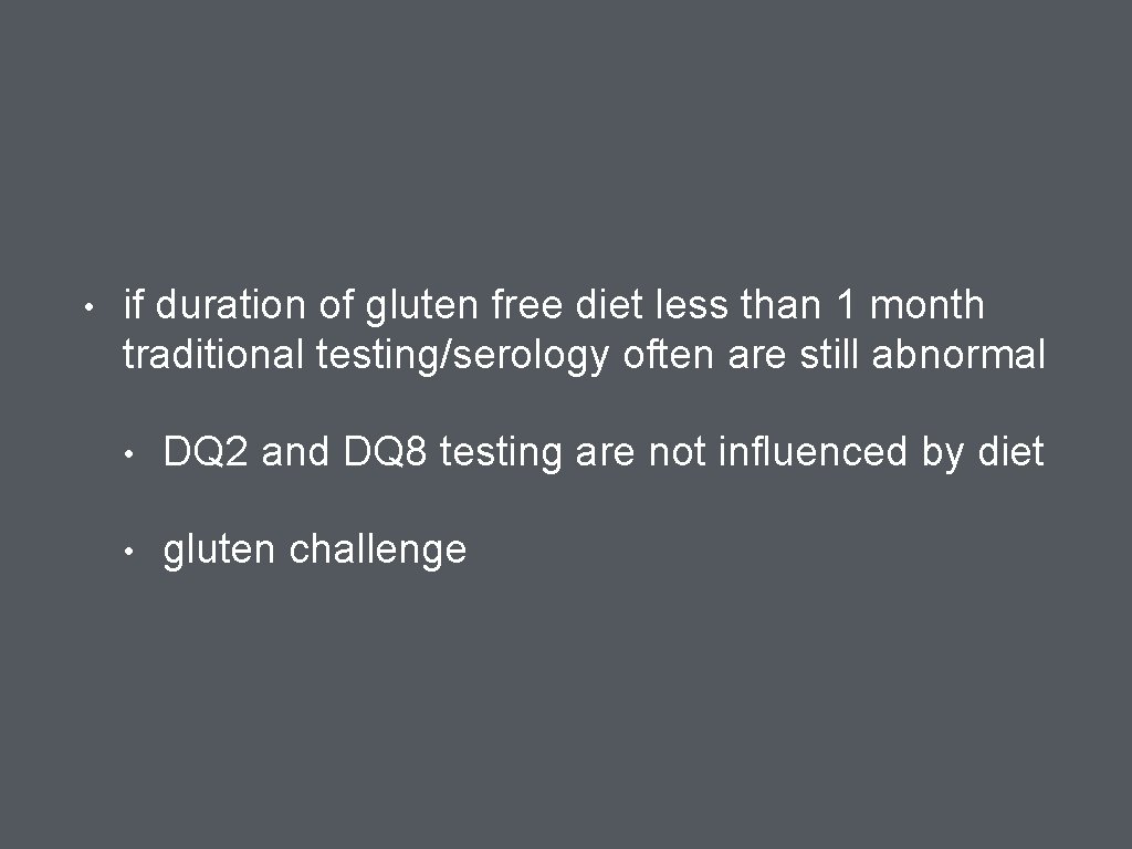 • if duration of gluten free diet less than 1 month traditional testing/serology