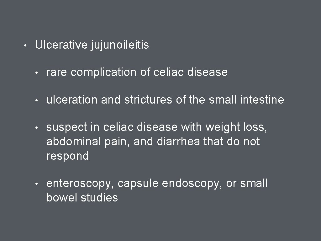  • Ulcerative jujunoileitis • rare complication of celiac disease • ulceration and strictures