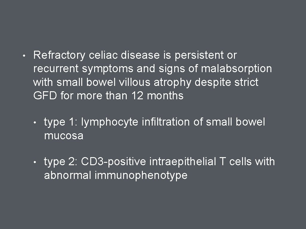  • Refractory celiac disease is persistent or recurrent symptoms and signs of malabsorption