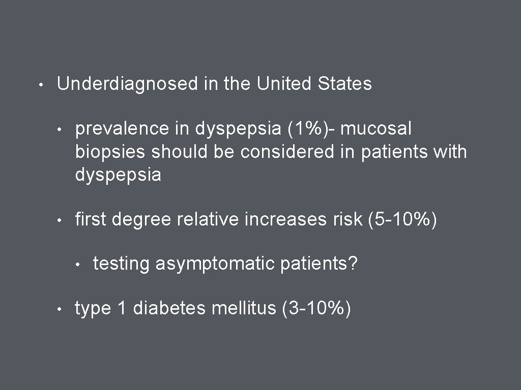  • Underdiagnosed in the United States • prevalence in dyspepsia (1%)- mucosal biopsies