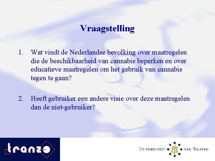Vraagstelling 1. Wat vindt de Nederlandse bevolking over maatregelen die de beschikbaarheid van cannabis
