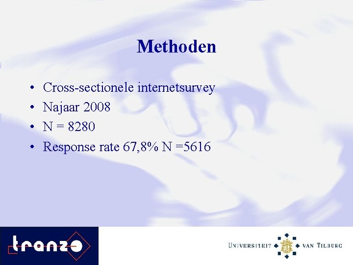 Methoden • • Cross-sectionele internetsurvey Najaar 2008 N = 8280 Response rate 67, 8%