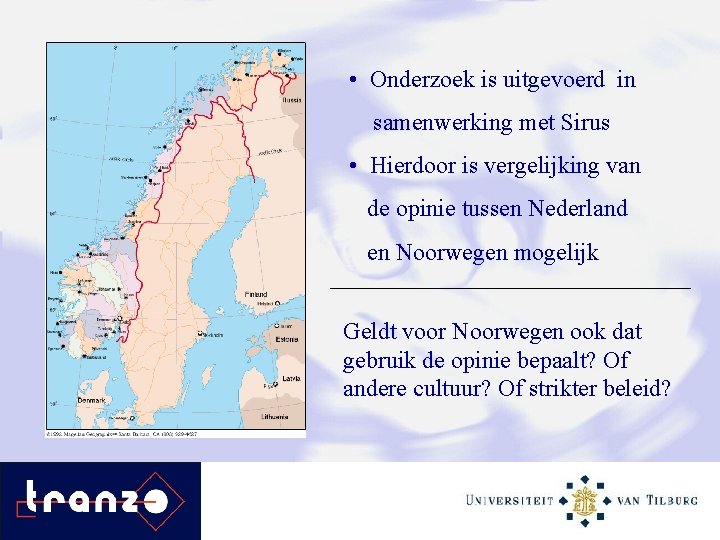  • Onderzoek is uitgevoerd in samenwerking met Sirus • Hierdoor is vergelijking van