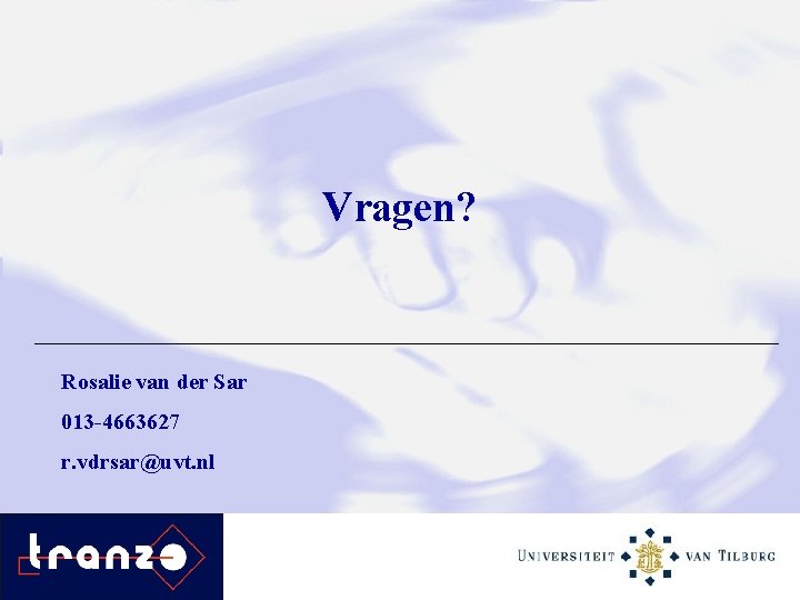Vragen? Rosalie van der Sar 013 -4663627 r. vdrsar@uvt. nl 