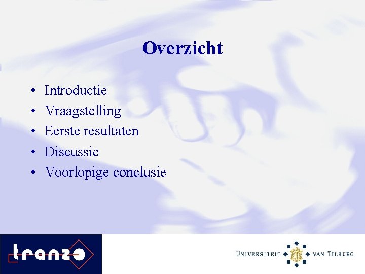 Overzicht • • • Introductie Vraagstelling Eerste resultaten Discussie Voorlopige conclusie 