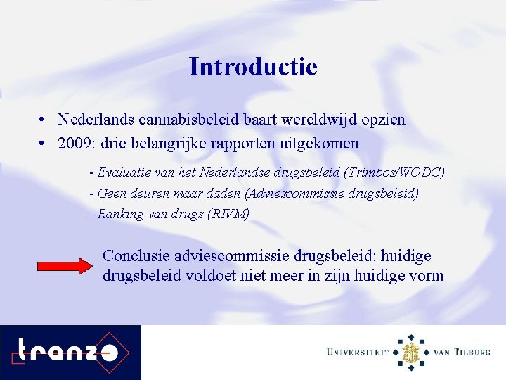 Introductie • Nederlands cannabisbeleid baart wereldwijd opzien • 2009: drie belangrijke rapporten uitgekomen -