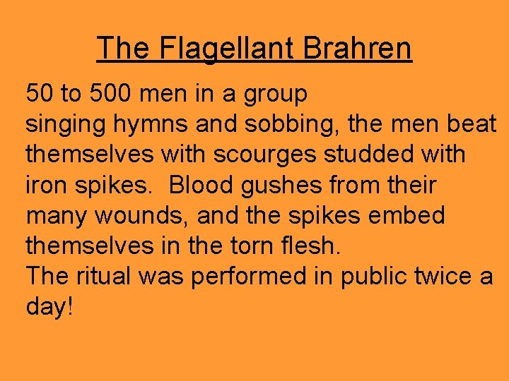 The Flagellant Brahren 50 to 500 men in a group singing hymns and sobbing,