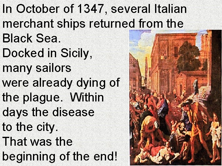 In October of 1347, several Italian merchant ships returned from the Black Sea. Docked
