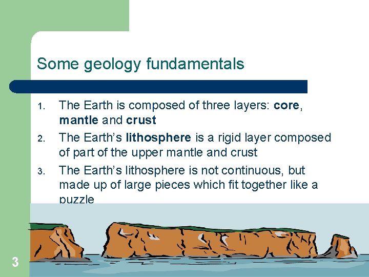 Some geology fundamentals 1. 2. 3. 3 The Earth is composed of three layers: