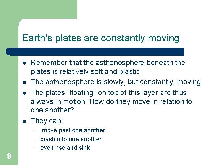 Earth’s plates are constantly moving l l Remember that the asthenosphere beneath the plates