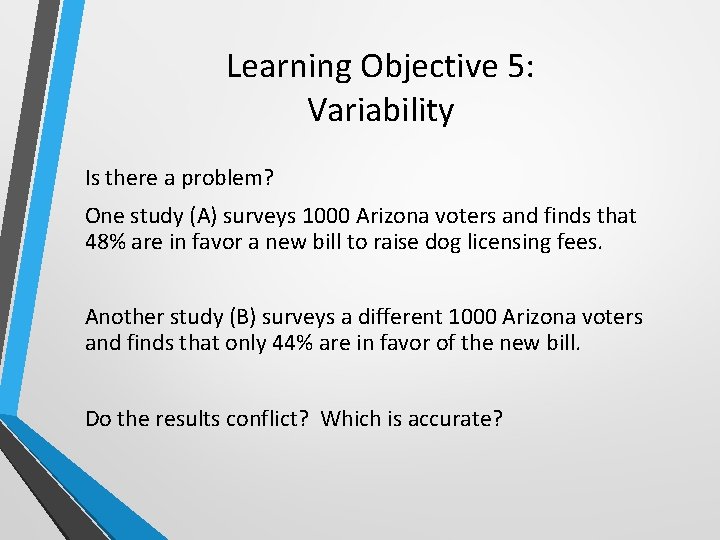 Learning Objective 5: Variability Is there a problem? One study (A) surveys 1000 Arizona
