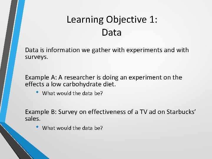 Learning Objective 1: Data is information we gather with experiments and with surveys. Example