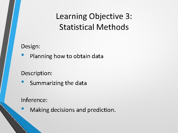 Learning Objective 3: Statistical Methods Design: • Planning how to obtain data Description: •