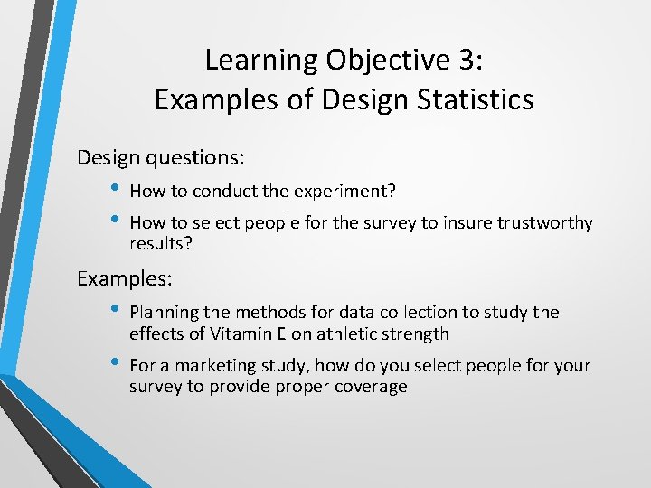 Learning Objective 3: Examples of Design Statistics Design questions: • • How to conduct