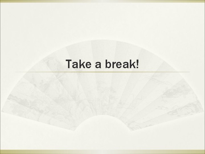 Take a break! 