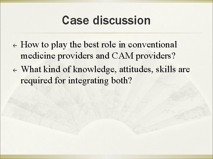 Case discussion ß ß How to play the best role in conventional medicine providers